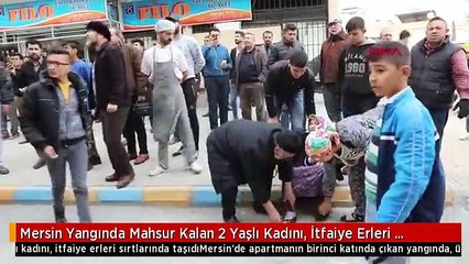 Mersin Yangında Mahsur Kalan 2 Yaşlı Kadını, İtfaiye Erleri Sırtlarında Taşıdı