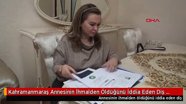 Kahramanmaraş Annesinin İhmalden Öldüğünü İddia Eden Diş Doktorundan Suç Duyurusu