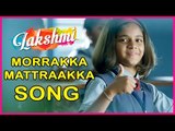 Morrakka Mattraakka Video Song | Lakshmi Tamil Movie | Ditya Bhande | Uthara Unnikrishnan | Sam CS