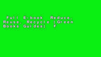 Full E-book  Reduce, Reuse, Recycle (Green Books Guides)  For Kindle