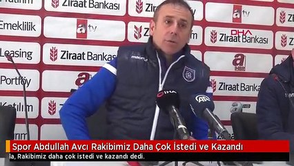 Spor Abdullah Avcı Rakibimiz Daha Çok İstedi ve Kazandı