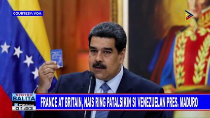 GLOBALITA: France at Britain, nais ring patalsikin si Venezuelan Pres. Maduro