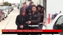 Adana Merkezli 9 İldeki Fetö/pdy Operasyonu