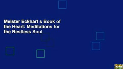 Meister Eckhart s Book of the Heart: Meditations for the Restless Soul