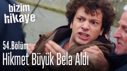Hikmet, başını belaya soktu - Bizim Hikaye 54. Bölüm