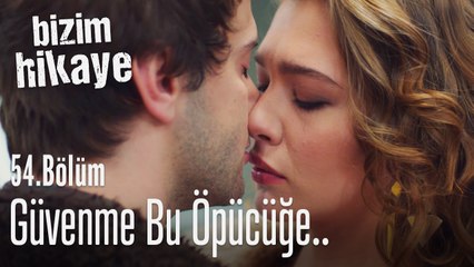 Çok güvenme buna - Bizim hikaye 54. Bölüm