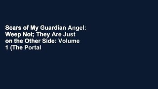 Scars of My Guardian Angel: Weep Not; They Are Just on the Other Side: Volume 1 (The Portal Series)