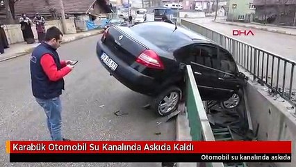 Karabük Otomobil Su Kanalında Askıda Kaldı