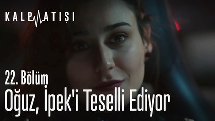 Oğuz, İpek'i teselli ediyor - Kalp Atışı 22. Bölüm