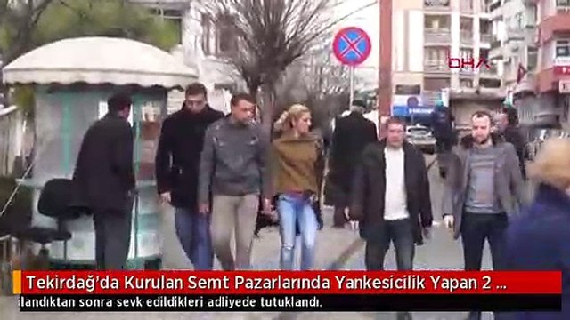 Tekirdağ'da Kurulan Semt Pazarlarında Yankesicilik Yapan 2 Kişi Tutuklandı