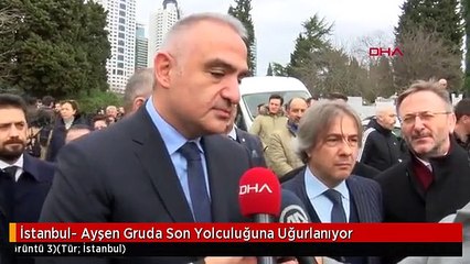 İstanbul- Ayşen Gruda Son Yolculuğuna Uğurlanıyor