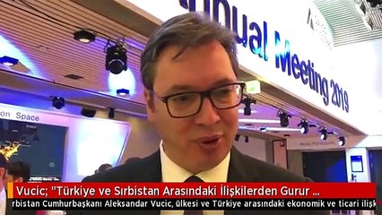 Vucic: "Türkiye ve Sırbistan Arasındaki İlişkilerden Gurur Duyuyorum"