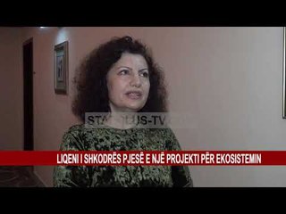 LIQENI I SHKODRËS PJESË E NJË PROJEKTI PËR EKOSISTEMIN