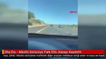 Dha Dış - Alkollü Sürücüyü Fark Etti, Kazayı Kaydetti