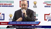 Erdoğan: Tampon bölge sözü yerine gelmezse biz yaparız