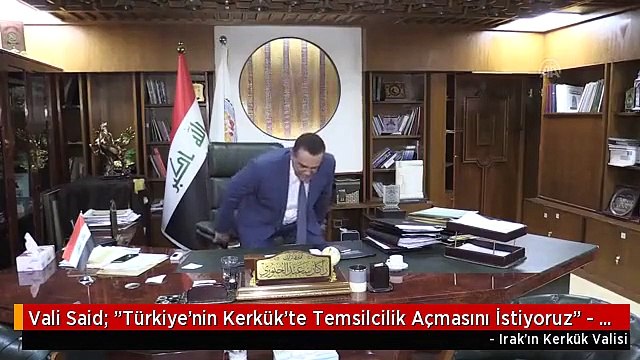 Vali Said: Türkiye'nin Kerkük'te Temsilcilik Açmasını İstiyoruz - Kerkük