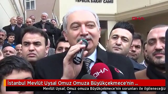 İstanbul Mevlüt Uysal Omuz Omuza Büyükçekmece'nin Sorunları ile İlgileneceğiz