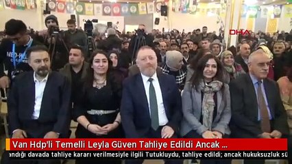Van Hdp'li Temelli Leyla Güven Tahliye Edildi Ancak Hukuksuzluk Sürüyor