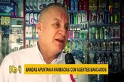 Farmacias con agentes bancarios son el nuevo blanco de la delincuencia