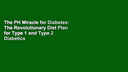 The PH Miracle for Diabetes: The Revolutionary Diet Plan for Type 1 and Type 2 Diabetics