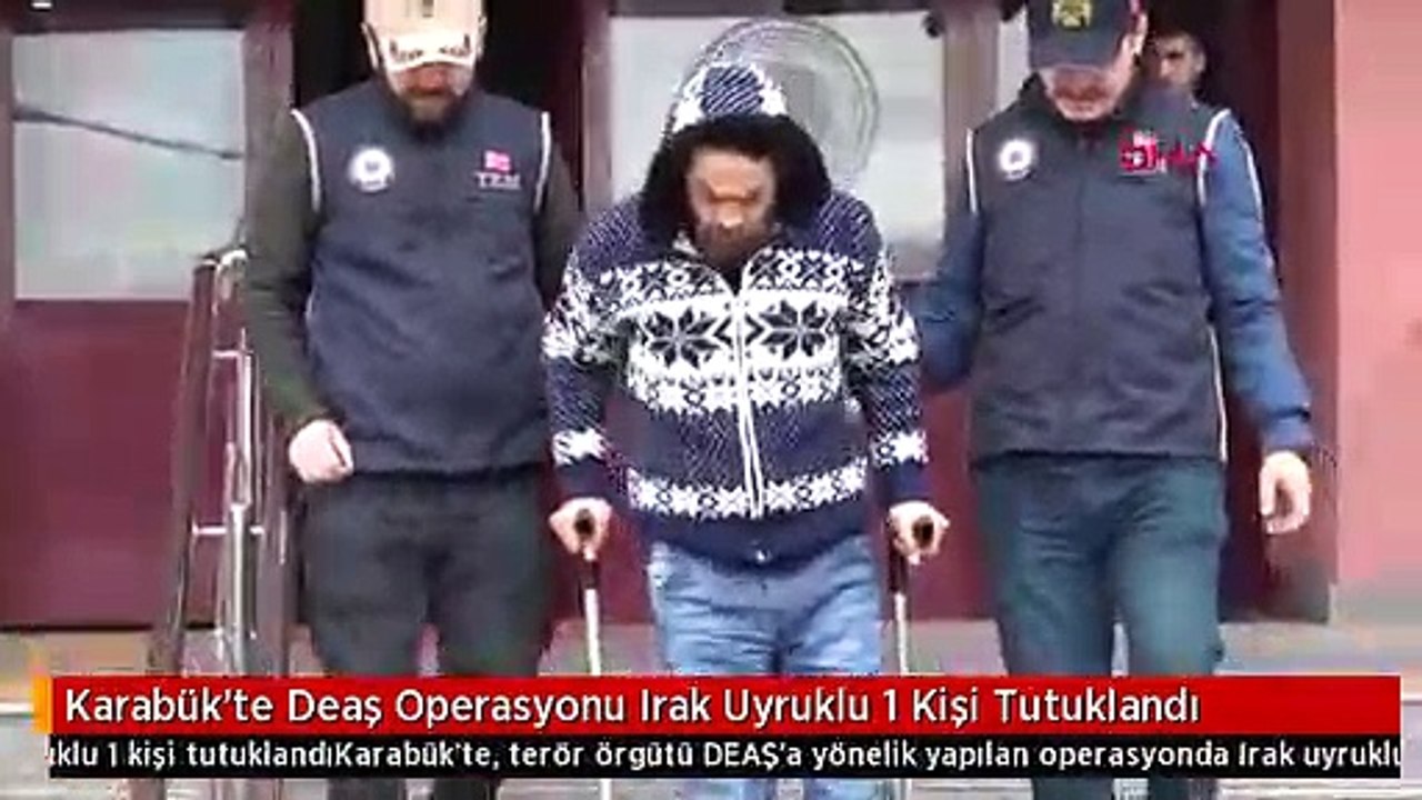 Karabük'te Deaş Operasyonu Irak Uyruklu 1 Kişi Tutuklandı