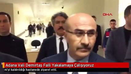Adana Vali Demirtaş Faili Yakalamaya Çalışıyoruz