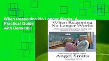 When Reasoning No Longer Works: A Practical Guide for Caregivers Dealing with Dementia   Alzheimer