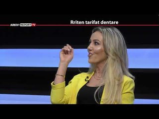 REPORT TV, REPOLITIX - RRITEN TARIFAT DENTARE - PJESA E DYTE