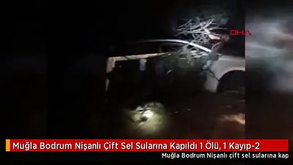 Muğla Bodrum Nişanlı Çift Sel Sularına Kapıldı 1 Ölü, 1 Kayıp-2