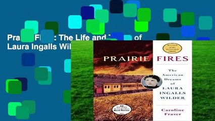Prairie Fires: The Life and Times of Laura Ingalls Wilder