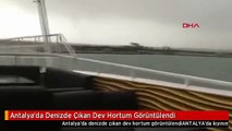 Antalya'da Denizde Çıkan Dev Hortum Görüntülendi