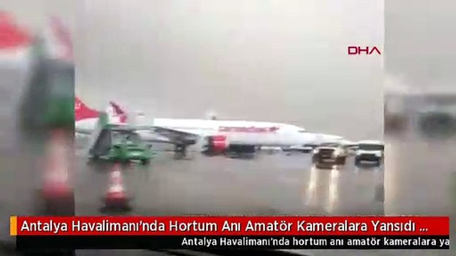 Antalya Havalimanı'nda Hortum Anı Amatör Kameralara Yansıdı 6