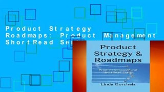 Product Strategy   Roadmaps: Product Management ShortRead Series