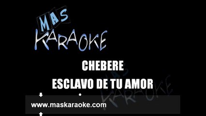 ESCLAVO DE TU AMOR - Chebere (karaoke)
