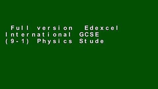 Full version Edexcel International GCSE (9-1) Physics Student Book (Edexcel International GCSE