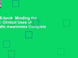 Full E-book  Minding the Body: Clinical Uses of Somatic Awareness Complete