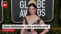 Anne Hathaway Says She is A Movie Nerd