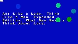 Act Like a Lady, Think Like a Man, Expanded Edition: What Men Really Think About Love,