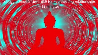 solfeggio frequencies - 639 Hz - connecting relationships - 15 minutes