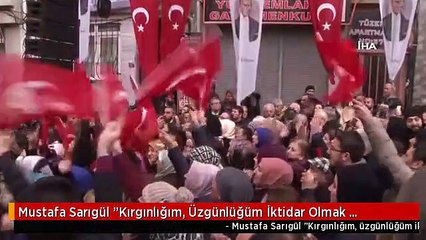 Mustafa Sarıgül "Kırgınlığım, Üzgünlüğüm İktidar Olmak İstemeyen Bugünkü CHP Yönetiminedir."