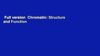 Full version  Chromatin: Structure and Function Complete