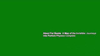 About For Books  A Map of the Invisible: Journeys into Particle Physics Complete