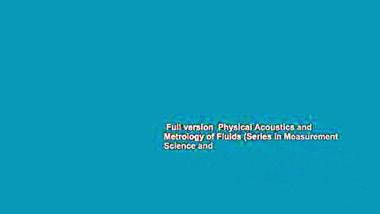 Full version  Physical Acoustics and Metrology of Fluids (Series in Measurement Science and