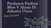 0852-3610-0050 | Produsen Parfum Miss V Alami Di Jakarta Utara