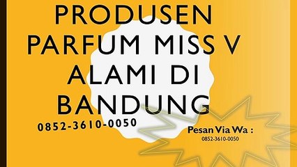 0852-3610-0050 | Produsen Parfum Miss V Alami Di Bandung