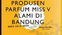 0852-3610-0050 | Produsen Parfum Miss V Alami Di Bandung