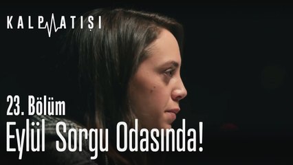 Eylül sorgu odasında - Kalp Atışı 23. Bölüm