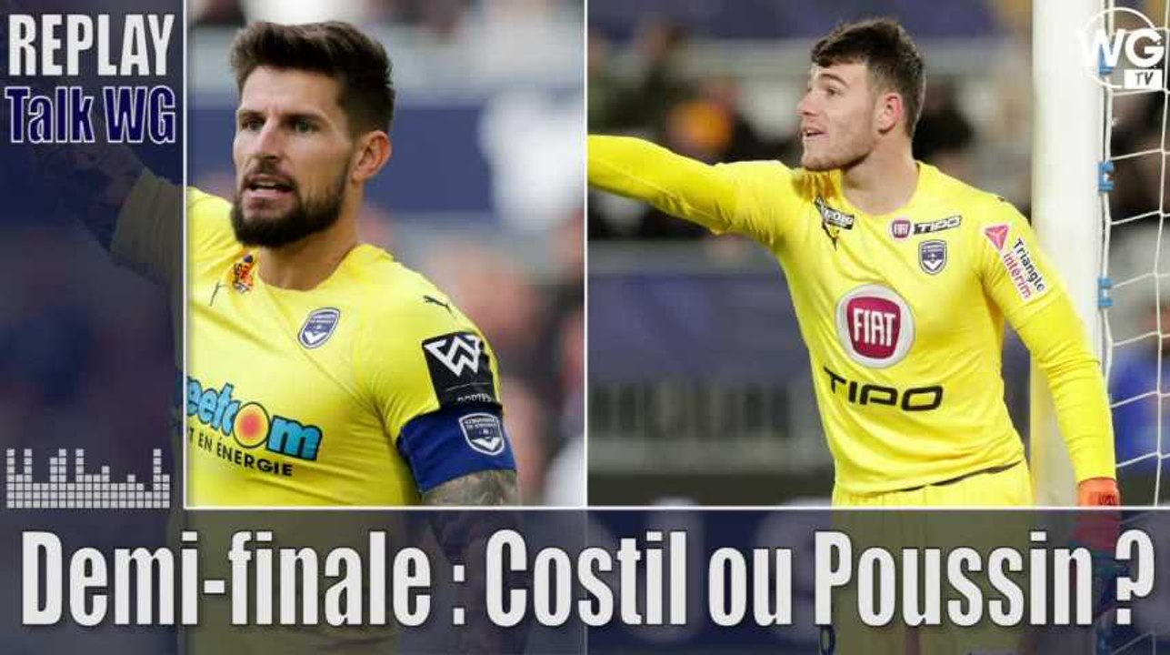 Costil ou Poussin pour garder les buts des Girondins en demi-finale ?