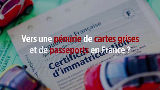 Vers une pénurie de cartes grises et de passeports en France ?