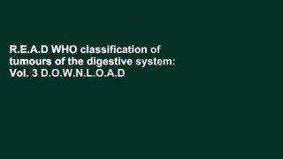 R.E.A.D WHO classification of tumours of the digestive system: Vol. 3 D.O.W.N.L.O.A.D